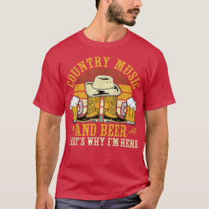 Country Music And Beer Thats Why I'm Here Western T-Shirt