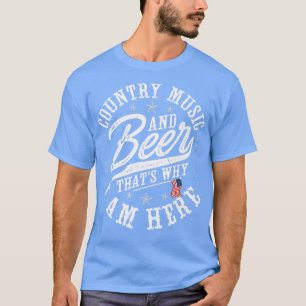 Country Music And Beer Thats Why I'm Here Western T-Shirt