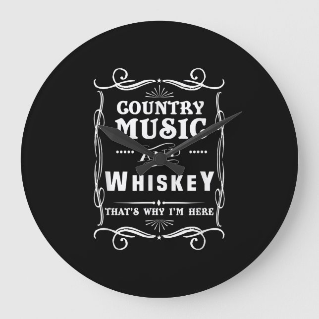 Country Music And Whiskey That's Why I'm Here Large Clock (Front)