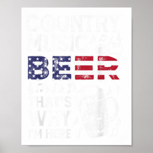 Country Music Beer Thats Why Im Here Usa American Poster