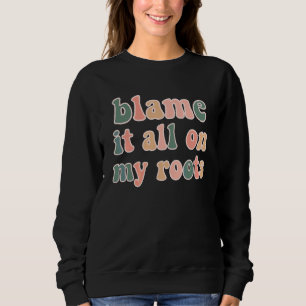 Country Music Festival Western Wear Blame My Roots Sweatshirt