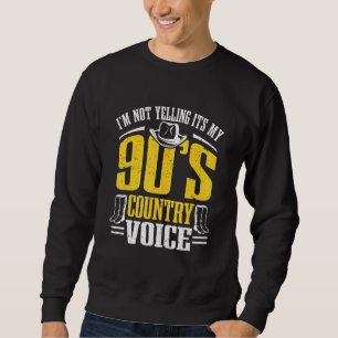 Country Music Im Not Yelling Its My 90's Country Sweatshirt
