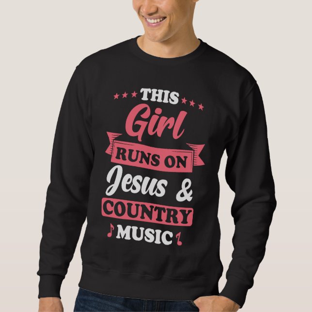 Country Music This Girl runs on Jesus and Country  Sweatshirt (Front)