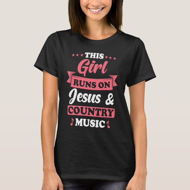 Country Music This Girl runs on Jesus and Country  T-Shirt (Front)