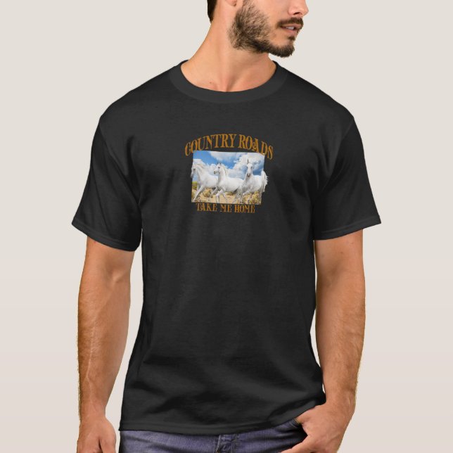 Country Roads Take Me Home Horses Running In The W T-Shirt (Front)
