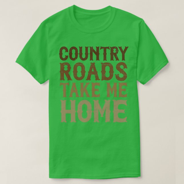 Country Roads Take Me Home T-Shirt (Design Front)