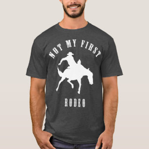 Country Western Cowboy Not My First Rodeo Sarcasti T-Shirt