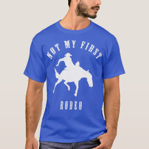 Country Western Cowboy Not My First Rodeo Sarcasti T-Shirt