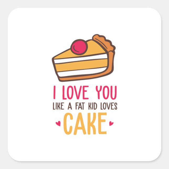 Couple Art I Love You Like A Kid Loves Cake Square Sticker (Front)