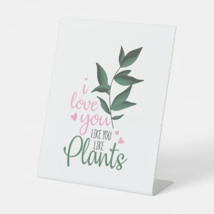 Couple Art I Love You Like You Like Plants Pedestal Sign