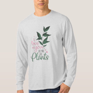 Couple Art I Love You Like You Like Plants T-Shirt