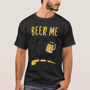 Couple Beer Me I Just Got Engaged T-Shirt