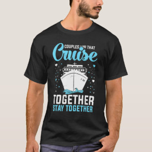 Couple Cruising  Couples That Cruise Together Stay T-Shirt