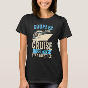 Couple Cruising  Couples That Cruise Together Stay T-Shirt