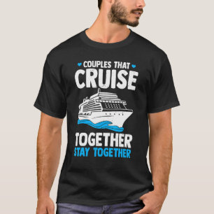 Couple Cruising  Couples That Cruise Together Stay T-Shirt