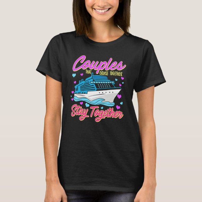 Couple Cruising  Couples That Cruise Together Stay T-Shirt (Front)