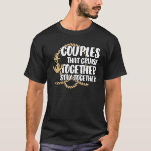 Couple Cruising  Couples That Cruise Together Stay T-Shirt