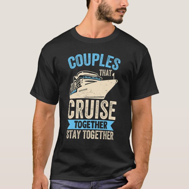 Couple Cruising  Couples That Cruise Together Stay T-Shirt (Front)