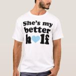 Couple Cute Other Half Her T-Shirt<br><div class="desc">This cute couple t-shirt or tee shirt makes a great gift idea for a couple. Find other t-shirts for couples or funny couples shirts. Get a great matching couple t-shirt for a wedding shower or for a girlfriend or boyfriend. This great “She’s My Better Half” makes a great gift idea...</div>