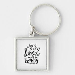 Couple Gift Admit It Life Would Be Boring Key Ring