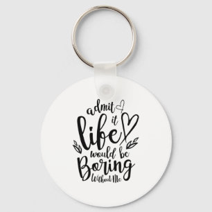 Couple Gift Admit It Life Would Be Boring Key Ring