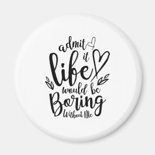 Couple Gift Admit It Life Would Be Boring Magnet