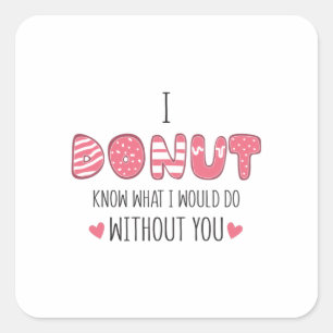 Couple Gift I Donut Know What I Would Do Square Sticker