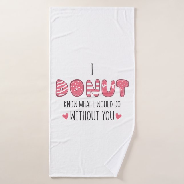 Couple Gift I Doughnut Know What I Would Do Bath Towel (Bath Towel)