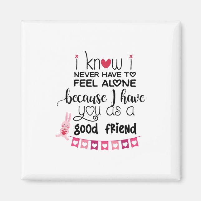 Couple Gift I Know I Never Have To Feel Alone Magnet (Front)