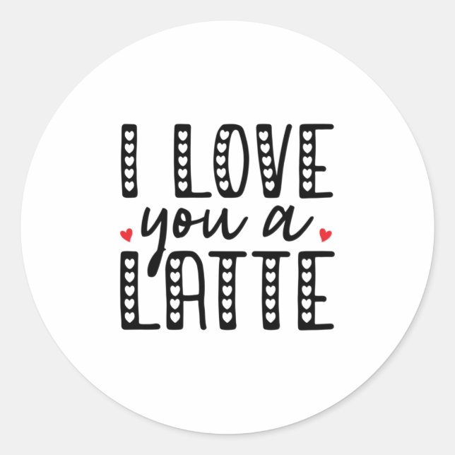 Couple Gift I Love You A Latte Classic Round Sticker (Front)