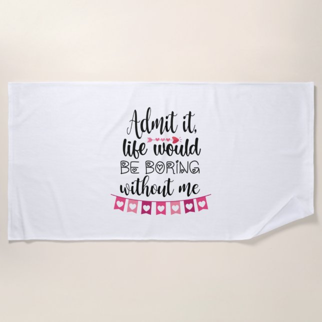 Couple Gift Life Would Be Boring Without Me Beach Towel (Front)