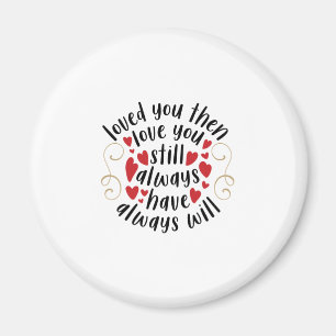 Couple Gift Love You Then Love You Still Magnet