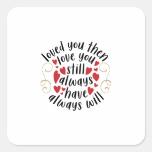 Couple Gift Love You Then Love You Still Square Sticker