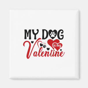 Couple Gift My Dog Is My Valentine Magnet