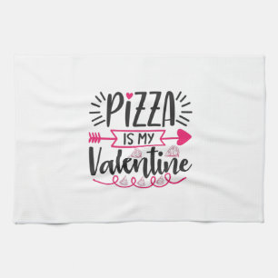 Couple Gift Pizza Is My Valentine Tea Towel