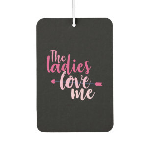 Couple Gift The Ladies Love Me Car Air Freshener