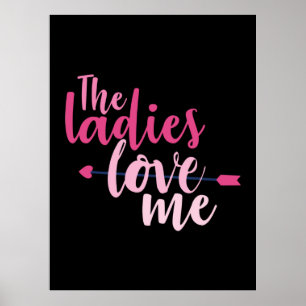 Couple Gift The Ladies Love Me Poster