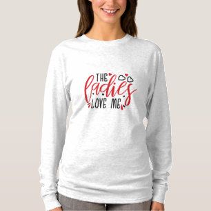 Couple Gift The Ladies Love Me T-Shirt