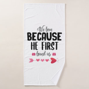 Couple Gift We Love Because He First Bath Towel