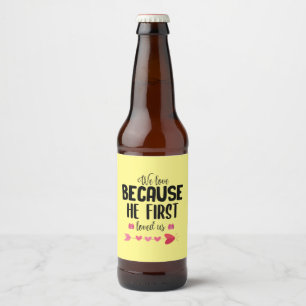 Couple Gift We Love Because He First Beer Bottle Label