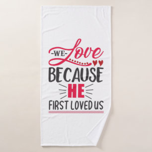 Couple Gift We Love Because He First Loved Us Bath Towel