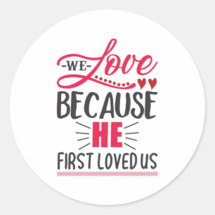 Couple Gift We Love Because He First Loved Us Classic Round Sticker