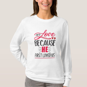 Couple Gift We Love Because He First Loved Us T-Shirt