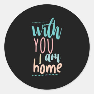 Couple Gift With You I Am Home Classic Round Sticker