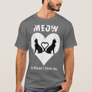Couple Love Cats Meow its Mean i Love you T-Shirt