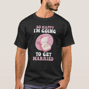 Couple Matching Engagement So Happy I'm Going To G T-Shirt