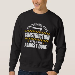Couple More Days Construction We're Always Almost  Sweatshirt