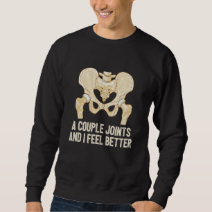Couple Of Joints And I Feel Better Bionic Hip Repl Sweatshirt