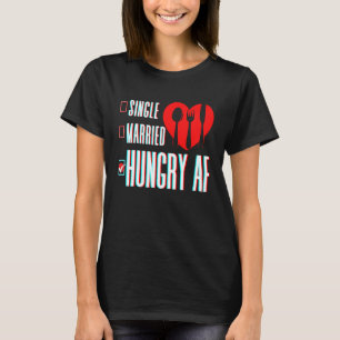 Couple Valentine's Day Single Married Or Hungry AF T-Shirt