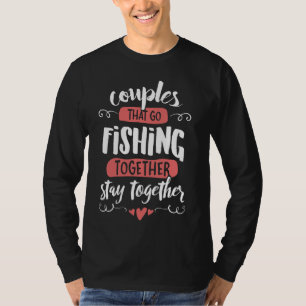 Couples Fishing Graphics - go Fishing Together Sta T-Shirt